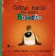 Como Nacio Mi Perro Roberto