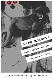 Wire Mothers: Harry Harlow and the Science of Love