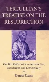 Tertullian’s Treatise on the Resurrection