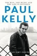 Paul Kelly: The Man, the Music and the Life In-Between