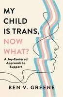 My Child Is Trans, Now What?: A Joy-Centered Approach to Support