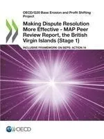 OECD/G20 Base Erosion and Profit Shifting Project Making Dispute Resolution More Effective - MAP Peer Review Report, the British Virgin Islands (Stage 1) Inclusive Framework on BEPS: Action 14