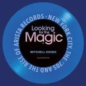 Looking for the Magic: New York City, the '70s and the Rise of Arista Records