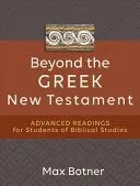 Beyond the Greek New Testament: Advanced Readings for Students of Biblical Studies