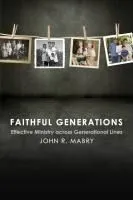Faithful Generations: Effective Ministry Across Generational Lines