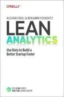 Lean Analytics: Use Data to Build a Better Startup Faster