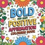 Bold and Easy Positive Affirmations Coloring Book for Adults and Teens