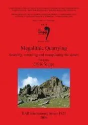 Megalithic Quarrying: Sourcing, Extracting and Manipulating the Stones