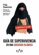 Guia De Supervivencia En Una Sociedad Islamica ¿Libertad O Islam?