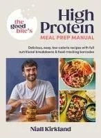 The Good Bite's High Protein Meal Prep Manual: Delicious, Easy Low-Calorie Recipes with Full Nutritional Breakdowns & Food-Tracking Barcodes
