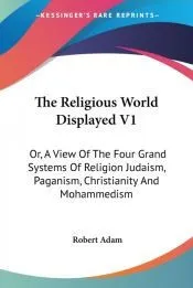 The Religious World Displayed V1: Or, a