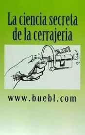 La Ciencia Secreta de La Cerrajeria: Manual Para Abrir Cerrojos