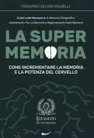 La Super Memoria: 3 Libri sulla Memoria in 1: Memoria Fotografica, Allenamento per La Memoria e Miglioramento della Memoria - Come Incre