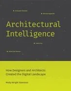 Architectural Intelligence: How Designers and Architects Created the Digital Landscape