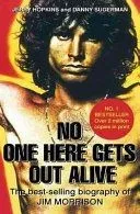 No One Here Gets Out Alive: The Biography of Jim Morrison. Jerry Hopkins, Daniel Sugerman