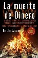 La Muerte de Dinero: La Guia del Prepper Para Sobrevivir Colapso Economico, La Perdida de Activos de Papel y Como Prepararse Cuando El Dine