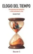 ELOGIO DEL TIEMPO: Una aproximación humanista a nivel profesional y vital