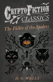 The Valley of the Spiders (Cryptofiction Classics - Weird Tales of Strange Creatures)