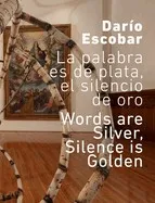 Darío Escobar. La palabra es de plata, el silencio de oro