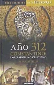 Año 312 Constantino: Emperador, no cristiano