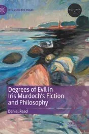 Degrees of Evil in Iris Murdoch's Fiction and Philosophy