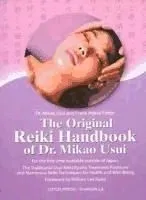 The Original Reiki Handbook of Dr. Mikao Usui: The Traditional Usui Reiki Ryoho Treatment Positions and Numerous Reiki Techniques for Health and Well