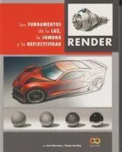 Render. Los fundamentos de la luz, la sombra y la reflectividad
