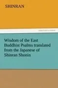 Wisdom of the East Buddhist Psalms translated from the Japanese of Shinran Shonin
