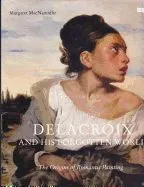 Delacroix and His Forgotten World: The Origins of Romantic Painting