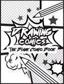 Drawing Comics the Blank Comic Book: Art for Kids Comic Strips - Comic Book Drawing Templates, Blank Comic Book (Large Print 8.5x 11 120 Pages)