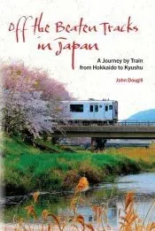 Off the Beaten Tracks in Japan: A Journey by Train from Hokkaido to Kyushu