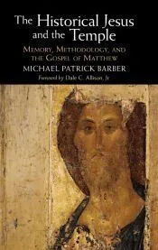 The Historical Jesus and the Temple: Memory, Methodology, and the Gospel of Matthew