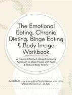 The Emotional Eating, Chronic Dieting, Binge Eating & Body Image Workbook: A Trauma-Informed, Weight-Inclusive Approach to Make Peace with Food & Redu