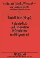 Patentschutz Und Innovation in Geschichte Und Gegenwart
