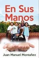 En Sus Manos / In His Hands